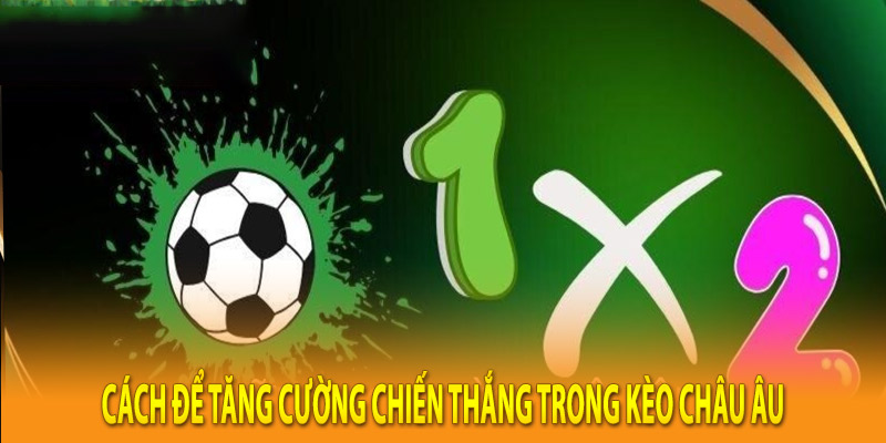 Cách để tăng cường chiến thắng trong kèo châu âu