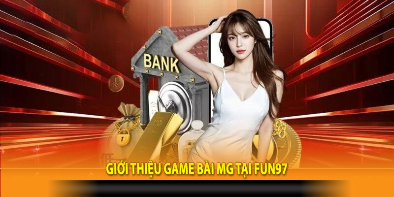 Giới thiệu game bài MG tại Fun97