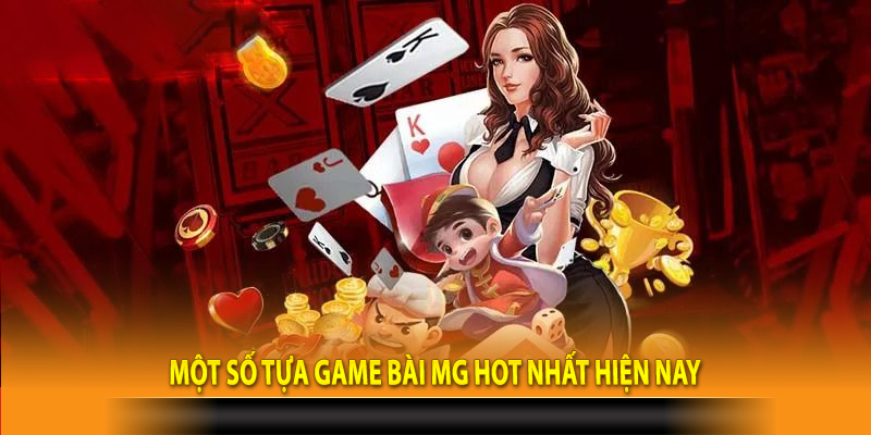 Một số tựa game bài MG HOT nhất hiện nay